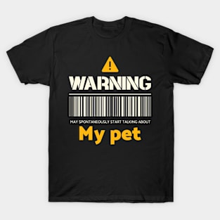 Warning may spontaneously start talking about my pet T-Shirt